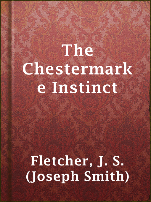 Title details for The Chestermarke Instinct by J. S. (Joseph Smith) Fletcher - Wait list